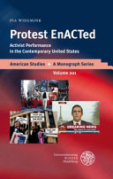 Protest EnACTed : activist performance in the contemporary United States / Pia Wiegmink.