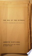 The era of the witness / Annette Wieviorka ; translated from the French by Jared Stark.
