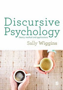 Discursive psychology : theory, method and applications / Sally Wiggins.