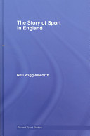 The story of sport in England / Neil Wigglesworth.