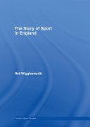 The story of sport in England Neil Wigglesworth.