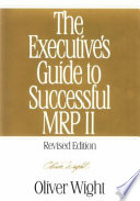 The executive's guide to successful MRP II / Oliver W. Wight.