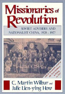 Missionaries of revolution : Soviet advisers and Nationalist China, 1920-1927 / C. Martin Wilbur and Julie Lien-ying How.