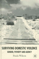 Surviving domestic violence : gender, poverty and agency / Paula Wilcox.