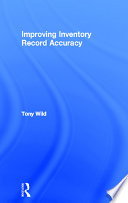 Improving inventory record accuracy : getting your stock information right / Tony Wild.
