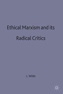 Ethical Marxism and its radical critics / Lawrence Wilde.