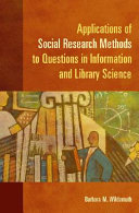 Applications of social research methods to questions in information and library science / Barbara M. Wildemuth.