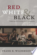 Red, white & black cinema and the structure of U.S. antagonisms / Frank B. Wilderson III.