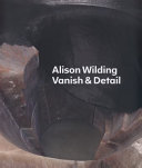 Alison Wilding : vanish & detail / with texts by Penelope Curtis and Anna Moszynska and Alison Wilding ; in conversation with Carmen Juliá.