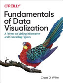 Fundamentals of data visualization : a primer on making informative and compelling figures / Claus O. Wilke.