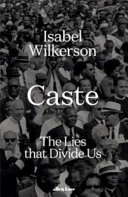 Caste : the lies that divide us / Isabel Wilkerson.