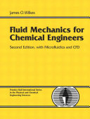 Fluid mechanics for chemical engineers : with microfluidics and CFD / James O. Wilkes with contributions by Stacy G. Birmingham...[et al].