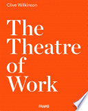 The theatre of work / Clive Wilkinson.