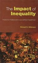 The impact of inequality : how to make sick societies healthier / Richard G. Wilkinson.