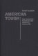 American tough : the tough-guy tradition and American character / Rupert Wilkinson.