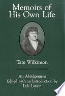 Memoirs of his own life / Tate Wilkinson ; an abridgement with an introduction by Lyle Larsen.