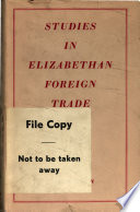 Studies in Elizabethan foreign trade / by T.S. Willan.
