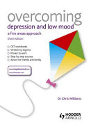 Overcoming depression and low mood : a five areas approach / Chris Williams.
