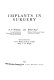 Implants in surgery / (by) D.F. Williams and Robert Roaf ; with contributions by D.O. Maisels, Leslie J. Temple and J.T.M. Wright.