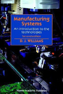 Manufacturing systems : an introduction to the technologies / D.J. Williams.