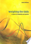 Weighing the odds : a course in probability and statistics / David Williams.