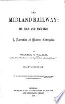 The Midland Railway its rise and progress : a narrative of modern enterprise / by Frederick S. Williams.