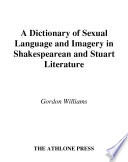 A dictionary of sexual language and imagery in Shakespearean and Stuart literature. Gordon Williams.