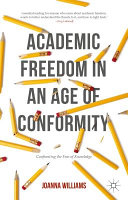 Academic freedom in an age of conformity : confronting the fear of knowledge / Joanna Williams.