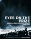 Eyes on the prize : America's civil rights years, 1954-1965 / Juan Williams with the Eyes on the prize production team ; introduction by Julian Bond.