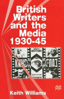 British writers and the media, 1930-45 / Keith Williams.