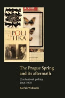 The Prague spring and its aftermath : Czechoslovak politics, 1968-1970 / Kieran Williams.