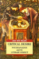 Critical desire : psychoanalysis and the literary subject / Linda Ruth Williams.