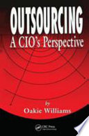 Outsourcing : a CIO's perspective / by Oakie Williams.