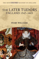 The later Tudors : England, 1547-1603 / Penry Williams.