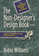 The non-designer's design book : design and typographic principles for the visual novice / Robin Williams.