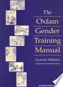 The Oxfam gender training manual / Suzanne Williams with Janet Seed and Adelina Mwau ; with contributions from Oxfam staff and others.