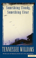 Something cloudy, something clear / Tennessee Williams ; with an introduction by Eve Adamson.