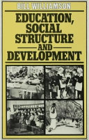 Education, social structure and development : a comparative analysis / (by) Bill Williamson ; foreword by A.H. Halsey.
