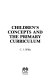 Children's concepts and the primary curriculum / C.J. Willig.