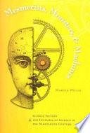 Mesmerists, monsters, and machines : science fiction and the cultures of science in the nineteenth century / Martin Willis.