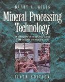 Mineral processing technology : an introduction tothe practical aspects of ore treatment and mineral recovery / B.A. Wills.