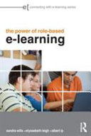 The power of role-based e-learning : designing and moderating online role play / Sandra Wills, Elyssebeth Leigh & Albert Ip.