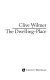 The dwelling-place / (by) Clive Wilmer.