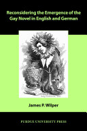 Reconsidering the emergence of the gay novel in English and German James Patrick Wilper.