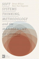 Soft systems thinking, methodology and the management of change / Brian Wilson and Kees Van Haperen.
