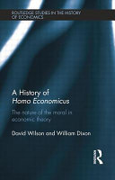 A history of homo economicus : the nature of the moral in economic theory / David Wilson and William Dixon.
