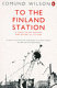 To the Finland station : a study in the writing and acting of history / Edmund Wilson.