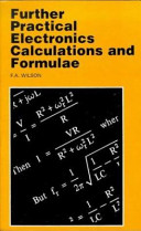 Further practical electronics calculations and formulae / by F.A. Wilson.