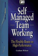 Self-managed teamworking : the flexible route to competitive advantage / Graham Wilson.