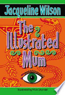 The illustrated mum / Jacqueline Wilson ; illustrated by Nick Sharratt.